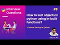 How to sort objects using key in Python Custom sorting in Python Python Interview question