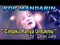 Download Lagu CINTAKU HANYA UNTUKMU - POP MANDARIN - COVER DEWI JULIA