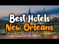 Best Hotels In New Orleans - For Families Couples Work Trips Budget Luxury