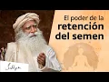 Download Lagu El poder de la retención del semen | Sadhguru Español