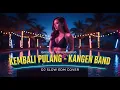 KANGEN BAND - KEMBALI PULANG | REMIX TERBARU 🔊 | FULL BASS Wajib Dengar! Bikin Nagih Gagal Move On