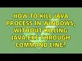 How to Kill Java Process in Windows without killing java exe through command line