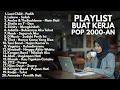 Download Lagu LAGU AKUSTIK BUAT KERJA POP 2000-AN INDONESIA HITS NOSTALGIA | Playlist Full Album Kenangan Masa SMA