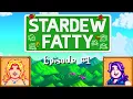 STARDEW FATTY