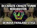 DJ INDIA CHALTE CHALTE  YUNHI MOHABBATEIN REMIX TIKTOK THAILAND STYLE TERBARU 2022