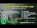 Lagu 12 Top Trending Spotify 2025 | Lagu Hits Terpopuler \u0026 Viral Saat Ini
