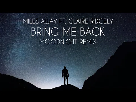 Download MP3 Miles Away ft. Claire Ridgely - Bring Me Back (Moodnight Remix)