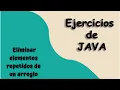 Eliminar elementos repetidos de un arreglo Ejercicios Java
