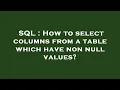 SQL How to select columns from a table which have non null values