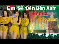 Download Lagu EM SẼ ĐẾN BÊN ANH REMIX || Thảo Xuân || Nhạc Vinahouse mới nhất hiện nay.