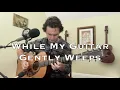 Download Lagu While My Guitar Gently Weeps - The Beatles (acoustic cover)