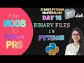 Day 16 - Binary Files in Python Reading and Writing in Binary files