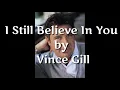 Download Lagu I Still Believe In You - Vince Gill ( lirik dan terjemahan )