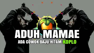 Download DJ Aduh Mamae Ada Cowok Baju Hitam Koplo MP3