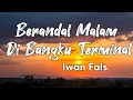 Download Lagu Berandal Malam Di Bangku Terminal - Iwan Fals Lyrics Video