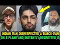 Download Lagu Indiase man heeft geen respect voor een zwarte man in het vliegtuig en had daar DIRECT spijt van....