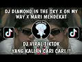 Download Lagu DJ DIAMOND IN THE SKY X MELODY ON MY WAY X MARI MENDEKAT VIRAL TIKTOK TERBARU 2023 YANG KALIAN CARI!
