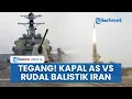 Download Lagu Detik-detik Menegangkan Rudal Balistik Iran vs Kapal AS, Pentagon Akui Keberadaan Teheran Mengancam