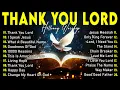 Download Lagu THANK YOU LORD ✝ Best Morning Worship Songs Playlist 🎶 Top 100 Christian Gospel Songs 2025