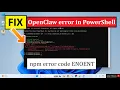 Fix OpenClaw error in PowerShell on Windows 11 Error installing OpenClaw npm error code ENOENT