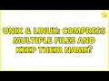 Unix Linux Compress multiple files and keep their name