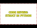 Code Review Struct in Python