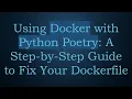 Using Docker with Python Poetry A Step-by-Step Guide to Fix Your Dockerfile