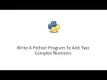 Python 3 Tutorial - Write A Python Program To Add Two Complex Numbers
