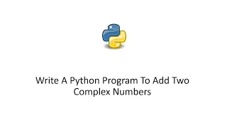 Python 3 Tutorial - Write A Python Program To Add Two Complex Numbers