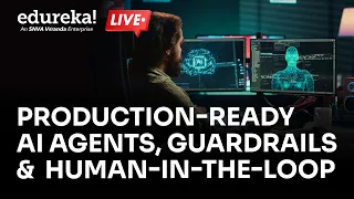 Production-Ready AI Agents, Guardrails & Human-in-the-Loop | Build Reliable AI Systems | Edureka