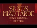 SE NOS HIZO TARDE - Hermanos Espinoza (Lyric Video)