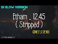 Download Lagu Ethem _ 12.45 ( stripped ) | Dj Slow ( Version Gomex Lx Remix ) // tik tok viral 🎶