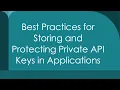 Best Practices for Storing and Protecting Private API Keys in Applications