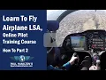 Learn To Fly Airplane LSA Online Pilot Training Course How To Part 2