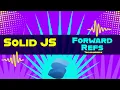 Forward Refs in Solid Solid JS tutorials Part 29