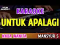 Download Lagu UNTUK APALAGI - KARAOKE NADA WANITA || MANSYUR S