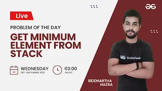 Get minimum element from stack Problem of the Day- 21 Siddharth Hazra
