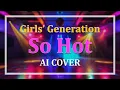 Lagu Girls' Generation 소녀시대 'SO HOT' (Original: Wonder Girls) | AI COVER