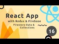 React Redux Firebase App Tutorial - Firestore Data Collections