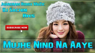 mujhe nind na aaye old hindi dj song dj sachin rks from jhargram remix muzic