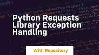 Python Requests Library Exception Handling