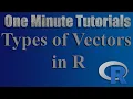 Types of Vectors in R - One Minute Tutorials Code Included in Description