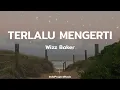 Download Lagu TERLALU MENGERTI || Wizz Baker ( Video  Lirik )