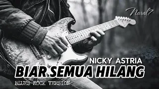 biar semua hilang nicky astria blues version 