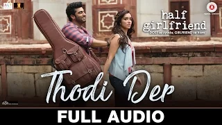 Download Thodi Der - Full Audio | Half Girlfriend | Arjun K \u0026 Shraddha K | Farhan Saeed \u0026 Shreya Ghoshal MP3