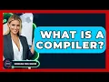 What Is A Compiler - Emerging Tech Insider