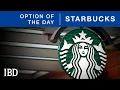 Option Trade Turn Starbucks From An Income Drain To An Income Generator IBD