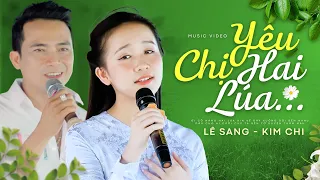 Download Yêu Chị Hai Lúa - Lê Sang \u0026 Kim Chi | Official MV MP3