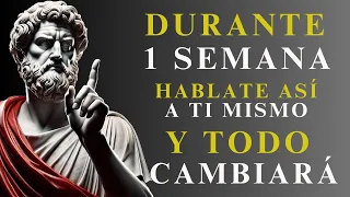 TODO COMENZARÁ a CAMBIAR si te HABLAS ASÍ a ti MISMO DURANTE 1 SEMANA | ESTOICISMO