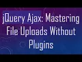 jQuery Ajax Mastering File Uploads Without Plugins